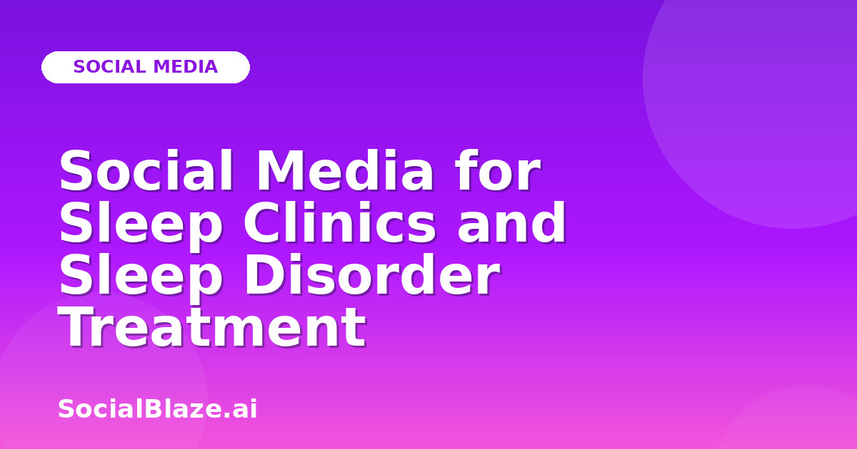 Social Media for Sleep Clinics and Sleep Disorder Treatment