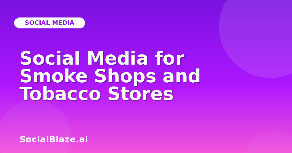 Social Media for Smoke Shops and Tobacco Stores