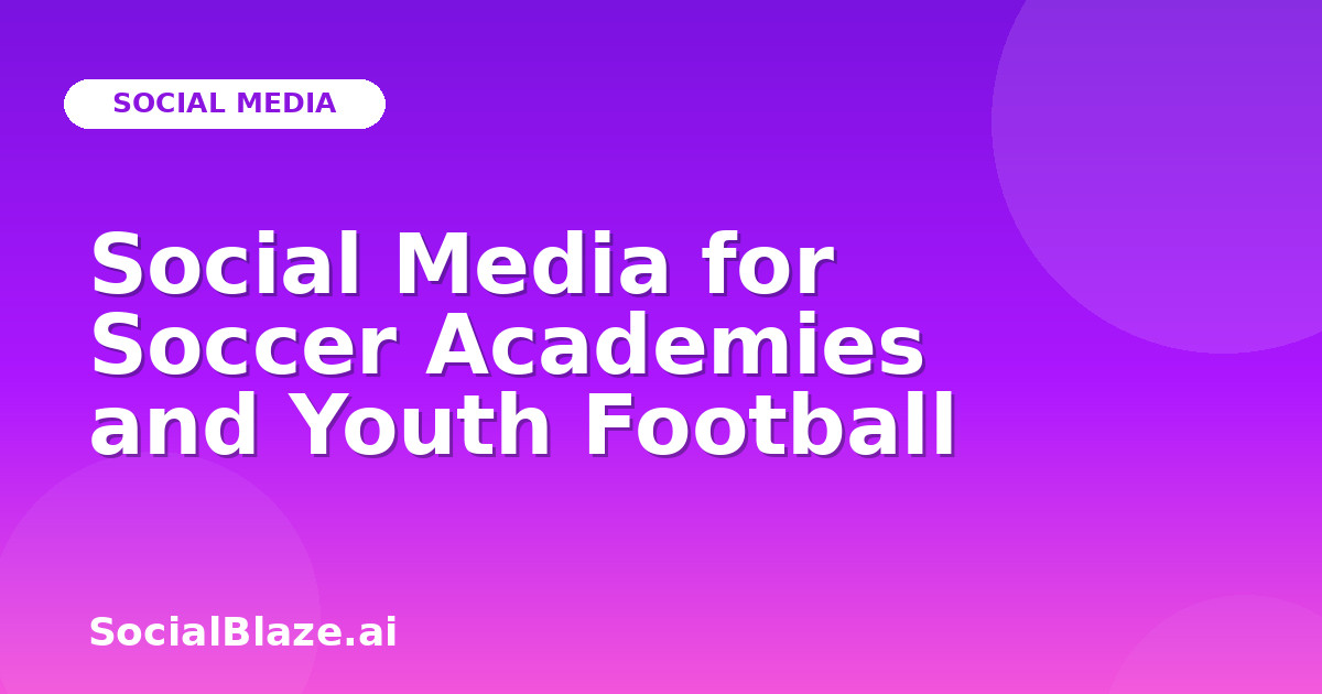 Social Media for Soccer Academies and Youth Football