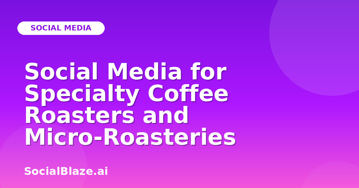 Social Media for Specialty Coffee Roasters and Micro-Roasteries