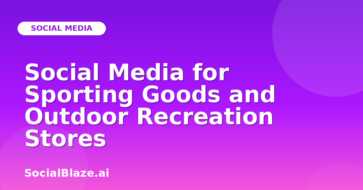 Social Media for Sporting Goods and Outdoor Recreation Stores