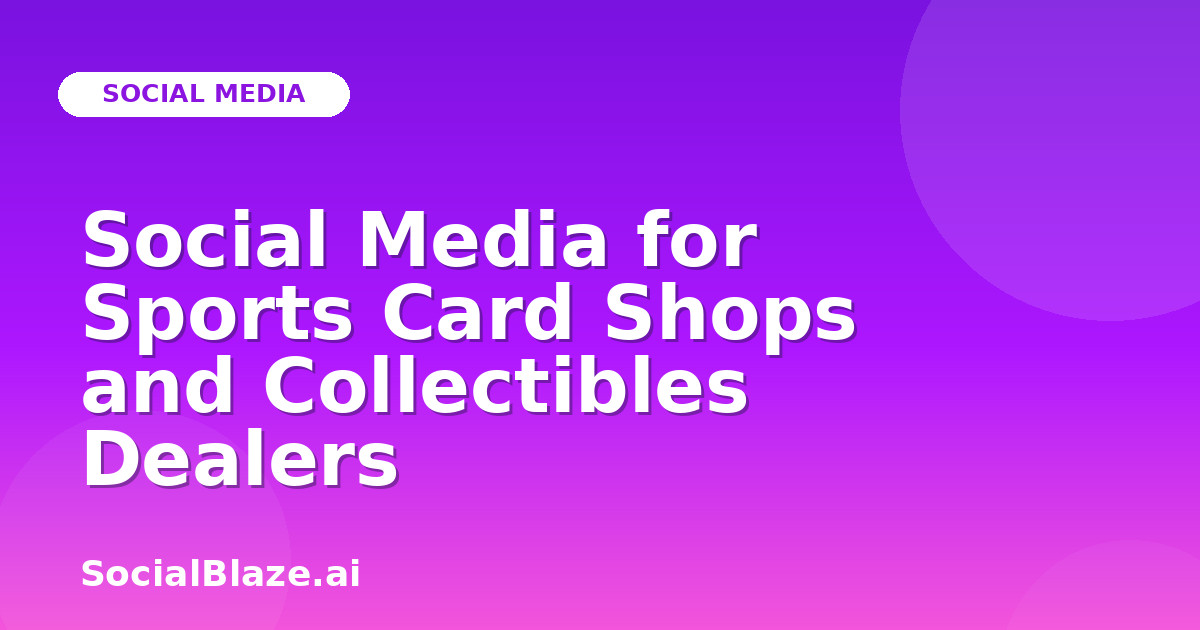 Social Media for Sports Card Shops and Collectibles Dealers
