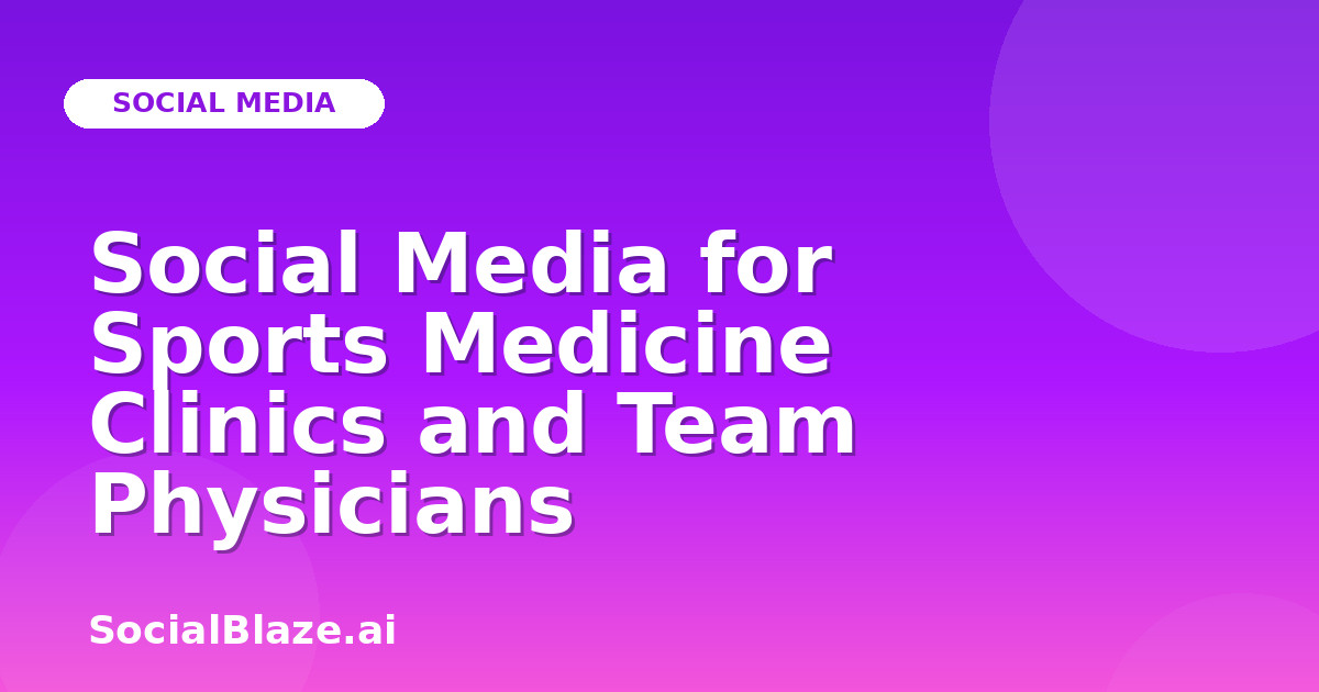 Social Media for Sports Medicine Clinics and Team Physicians