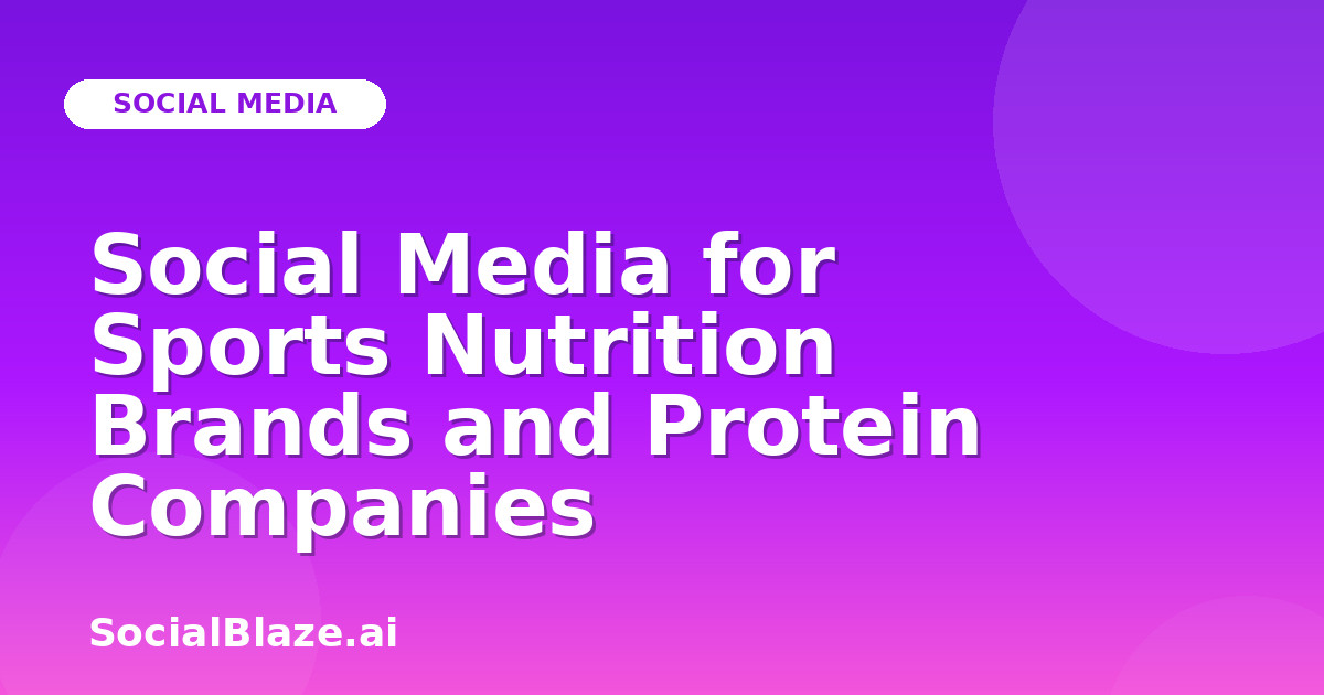 Social Media for Sports Nutrition Brands and Protein Companies