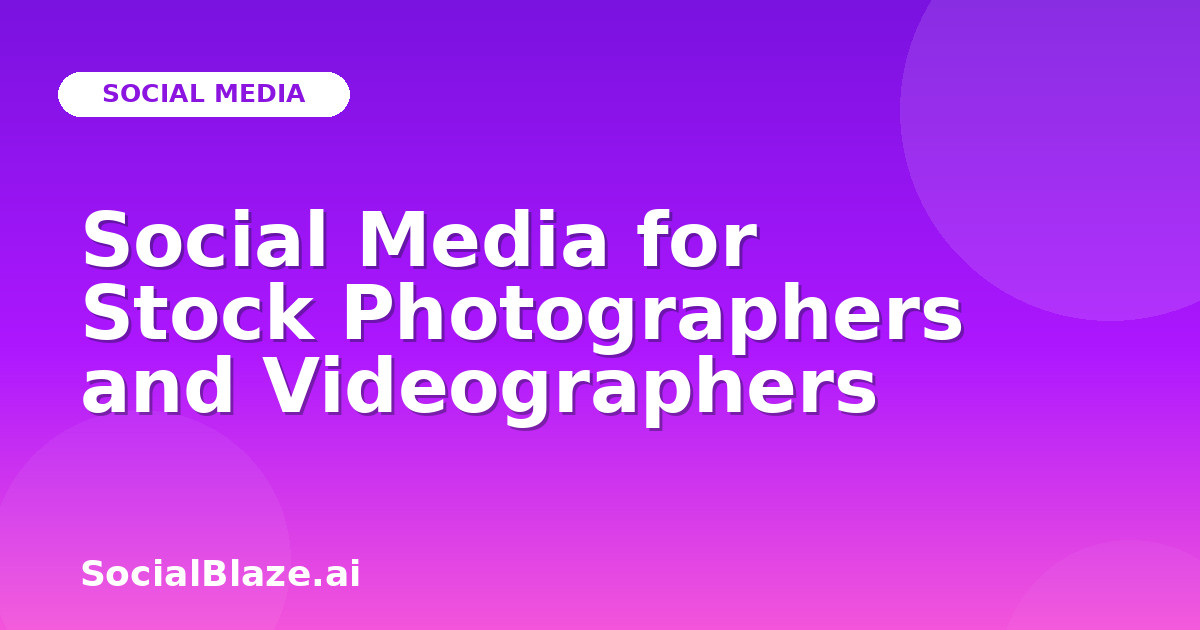 Social Media for Stock Photographers and Videographers