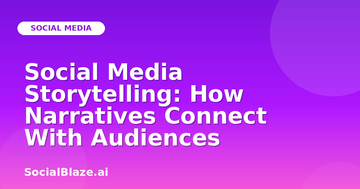 Social Media Storytelling: How Narratives Connect With Audiences