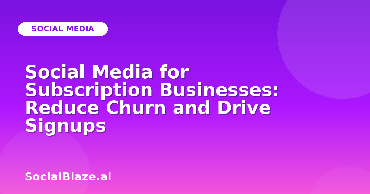 Social Media for Subscription Businesses: Reduce Churn and Drive Signups