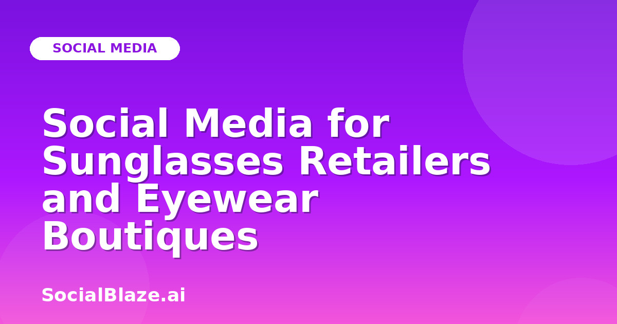 Social Media for Sunglasses Retailers and Eyewear Boutiques
