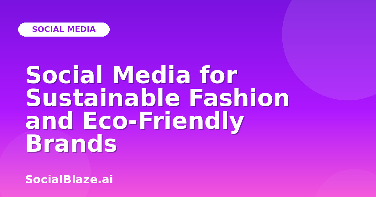 Social Media for Sustainable Fashion and Eco-Friendly Brands