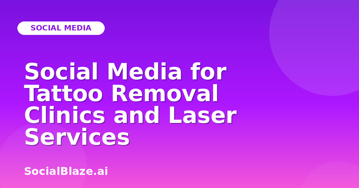 Social Media for Tattoo Removal Clinics and Laser Services