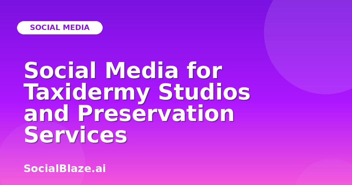 Social Media for Taxidermy Studios and Preservation Services
