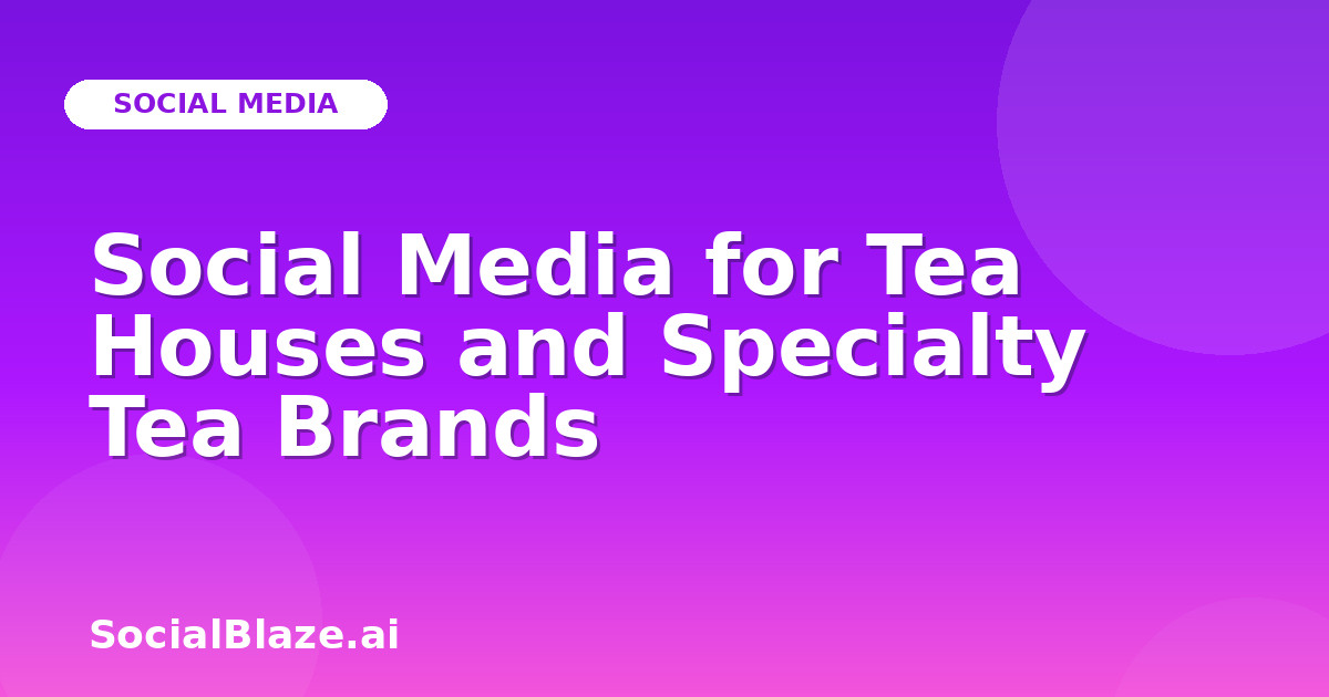 Social Media for Tea Houses and Specialty Tea Brands