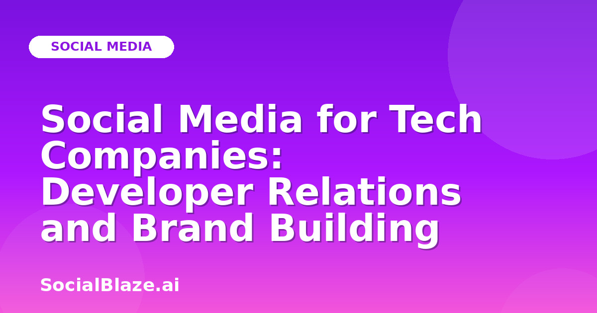 Social Media for Tech Companies: Developer Relations and Brand Building