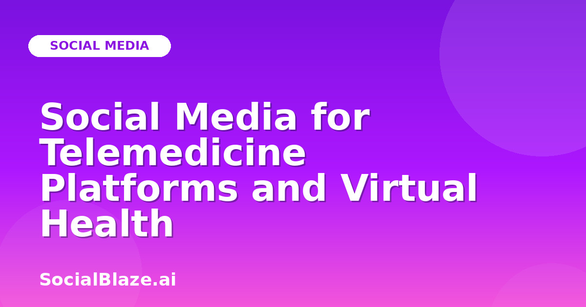 Social Media for Telemedicine Platforms and Virtual Health