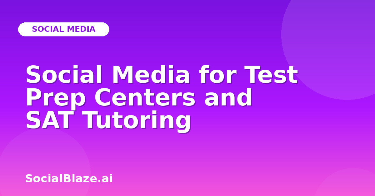 Social Media for Test Prep Centers and SAT Tutoring