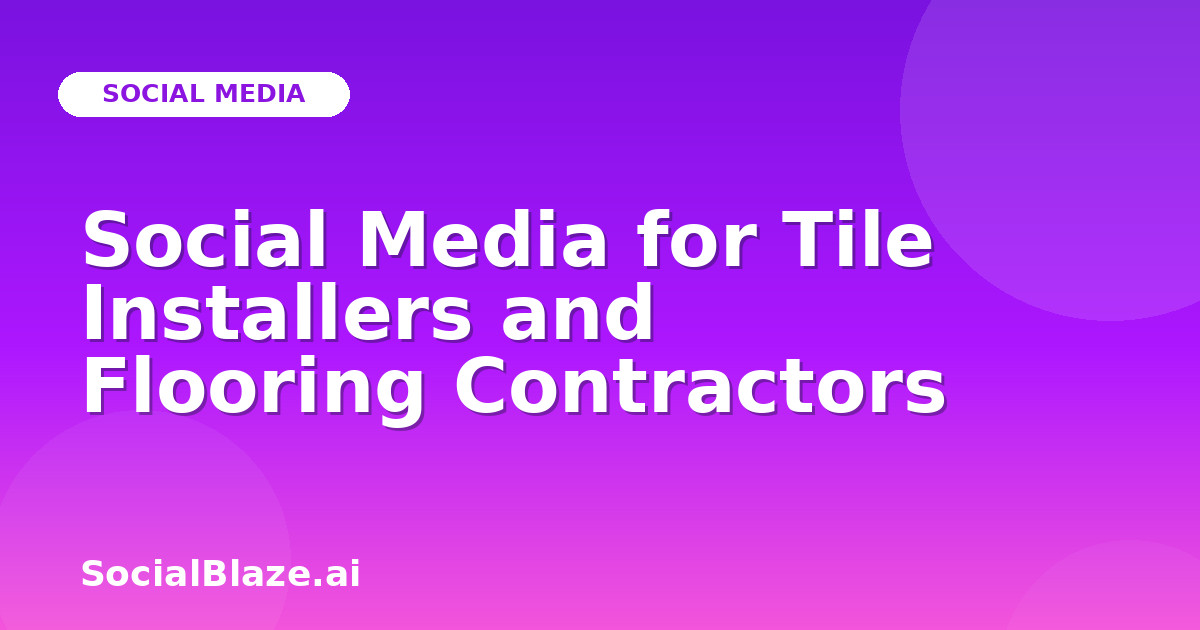 Social Media for Tile Installers and Flooring Contractors