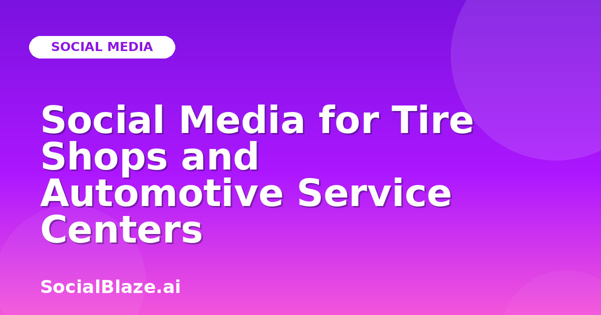 Social Media for Tire Shops and Automotive Service Centers