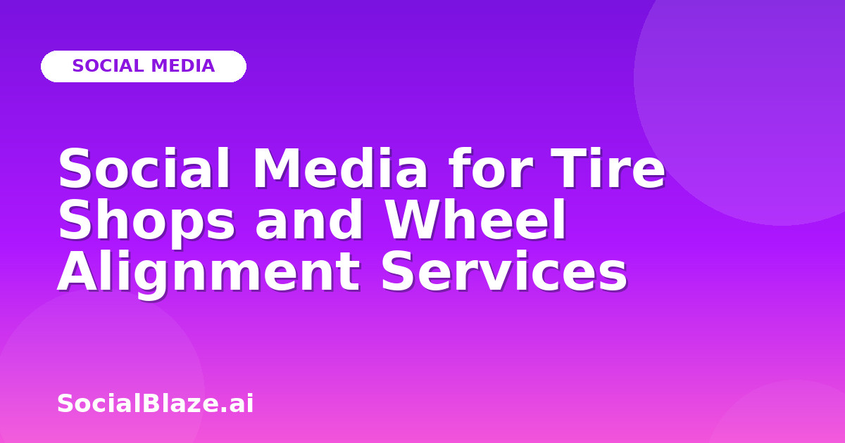 Social Media for Tire Shops and Wheel Alignment Services