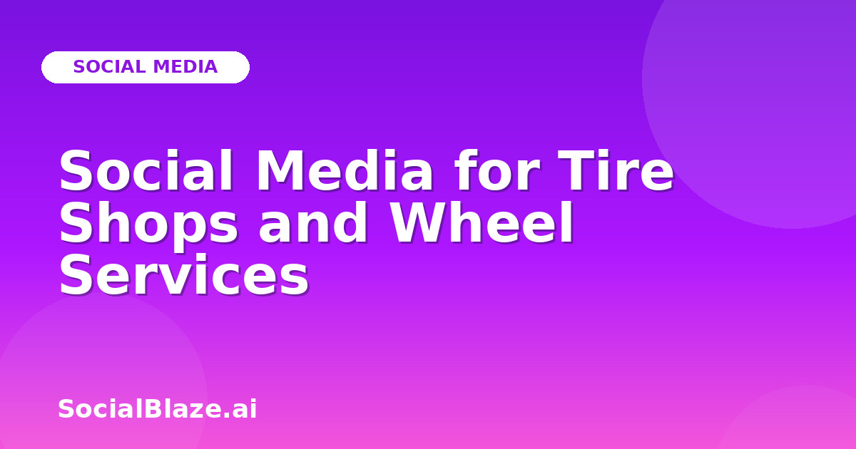 Social Media for Tire Shops and Wheel Services