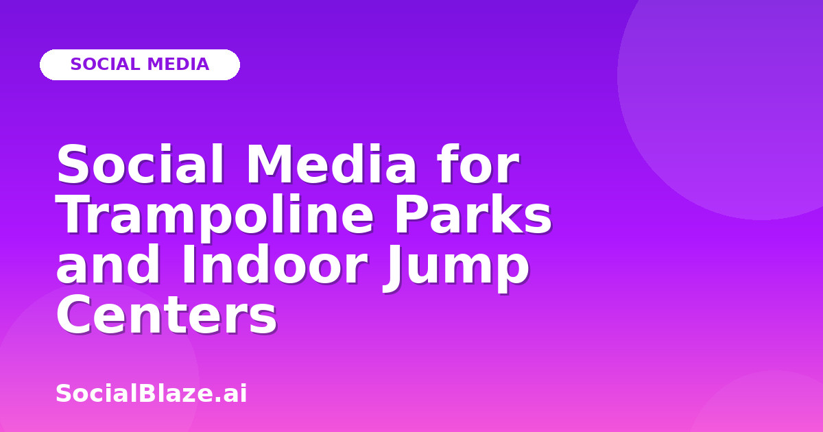 Social Media for Trampoline Parks and Indoor Jump Centers
