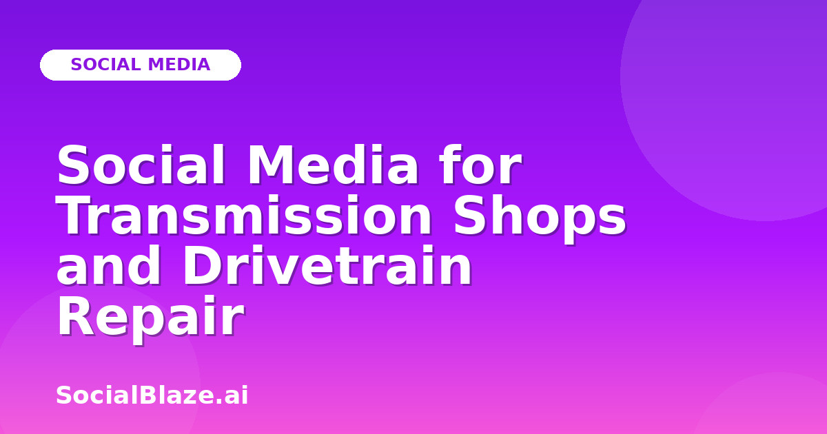 Social Media for Transmission Shops and Drivetrain Repair