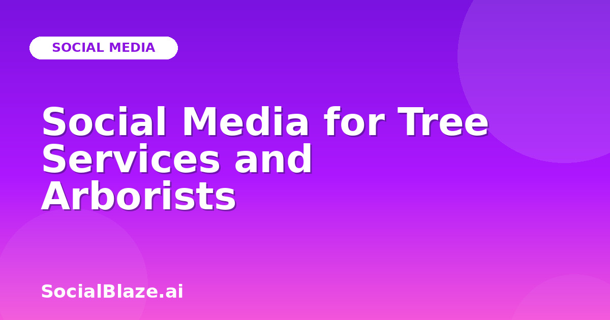 Social Media for Tree Services and Arborists