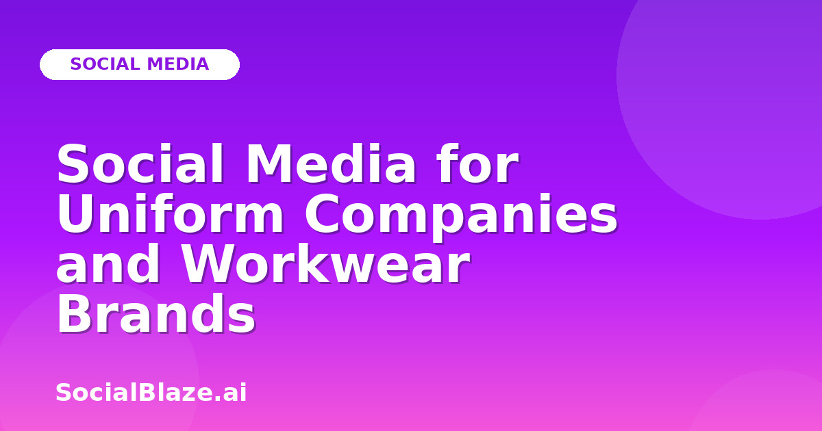 Social Media for Uniform Companies and Workwear Brands