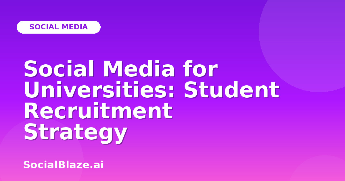 Social Media for Universities: Student Recruitment Strategy