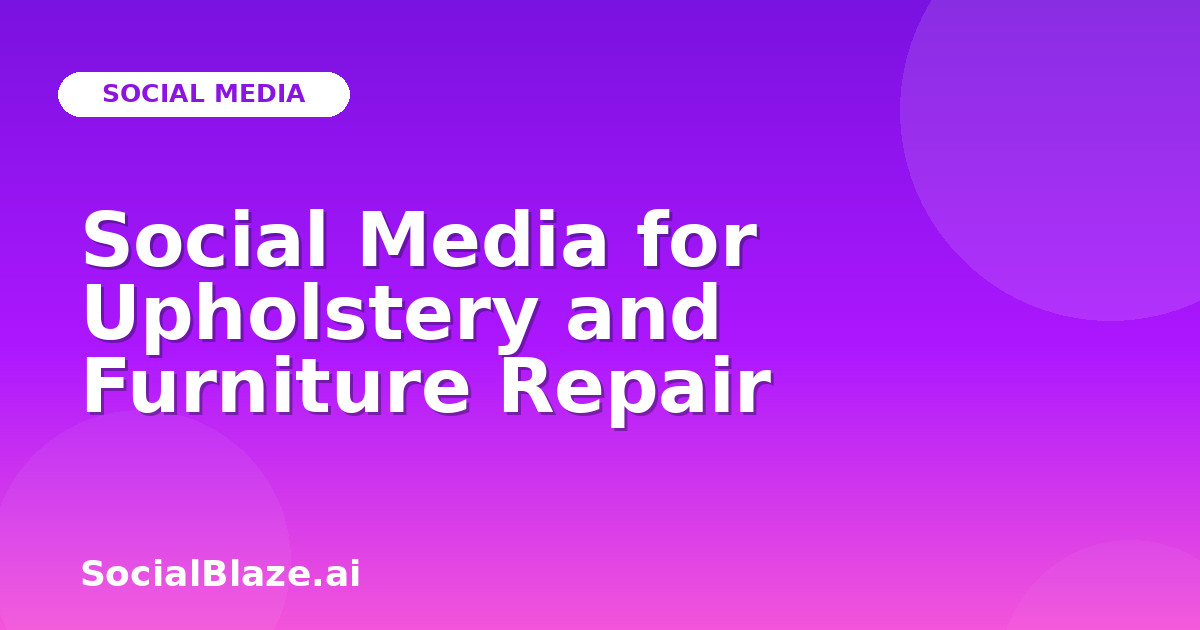 Social Media for Upholstery and Furniture Repair