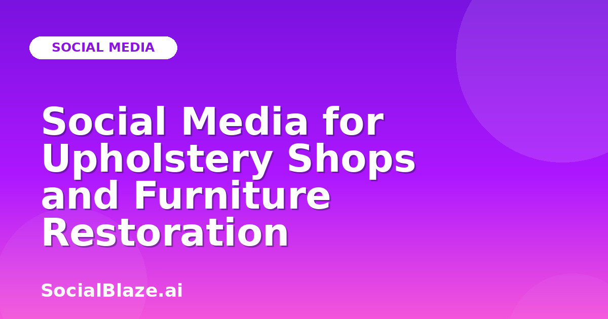 Social Media for Upholstery Shops and Furniture Restoration