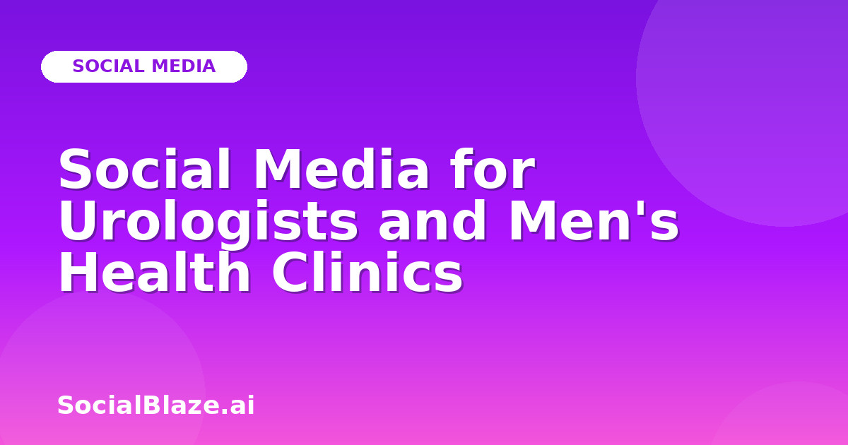 Social Media for Urologists and Men's Health Clinics