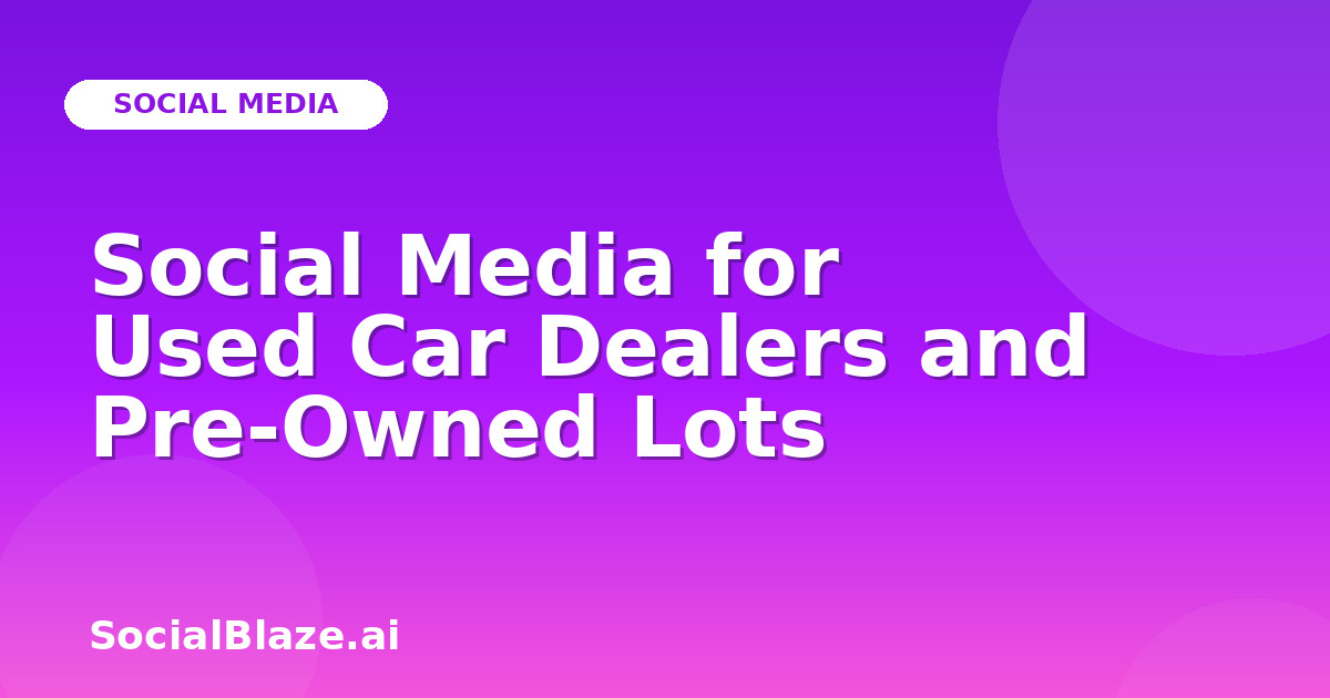 Social Media for Used Car Dealers and Pre-Owned Lots