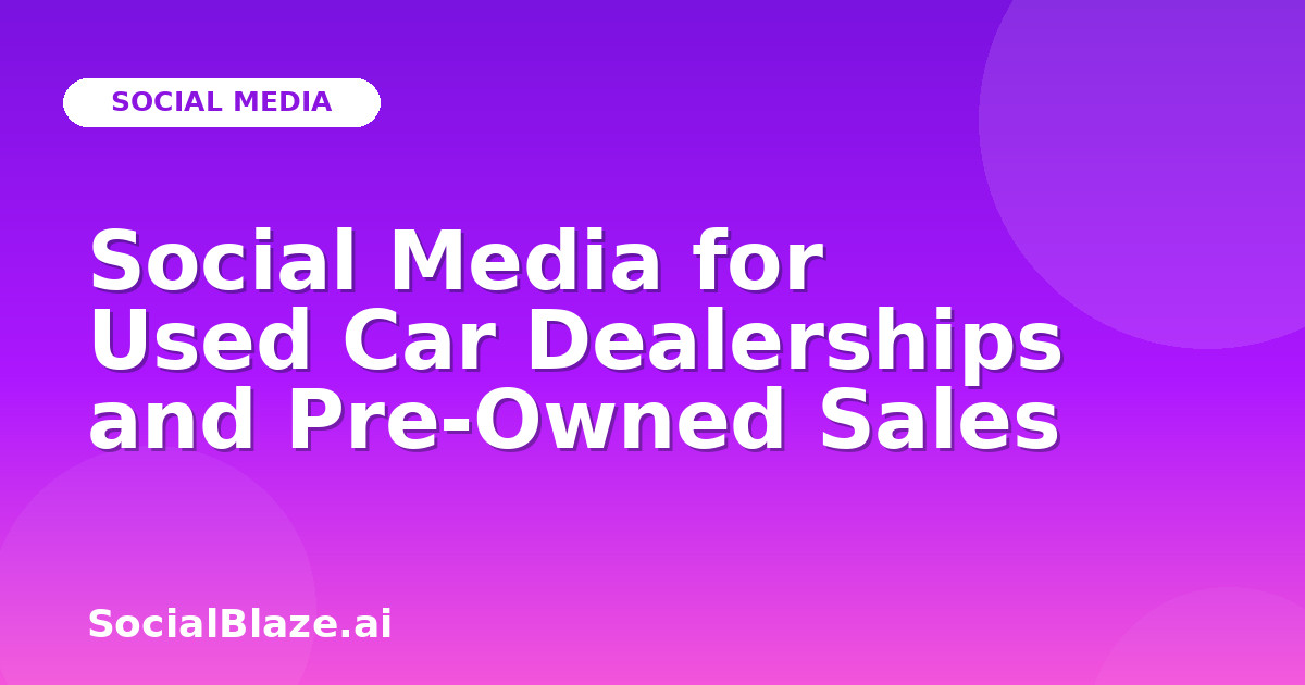 Social Media for Used Car Dealerships and Pre-Owned Sales