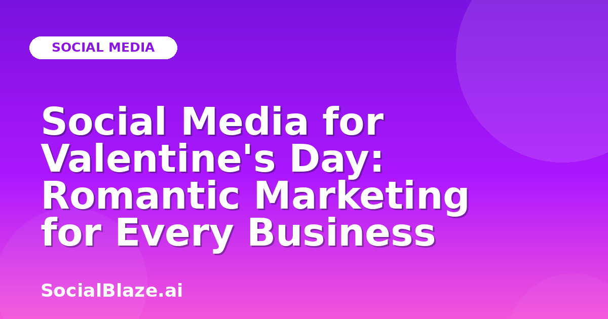 Social Media for Valentine's Day: Romantic Marketing for Every Business