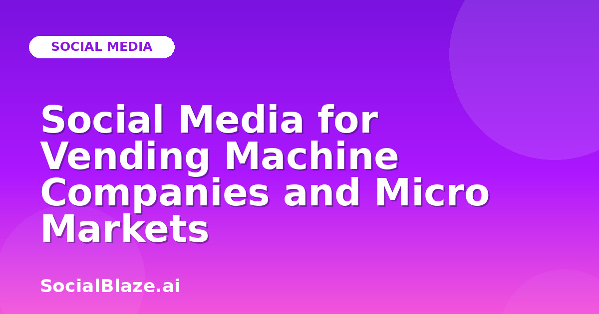 Social Media for Vending Machine Companies and Micro Markets