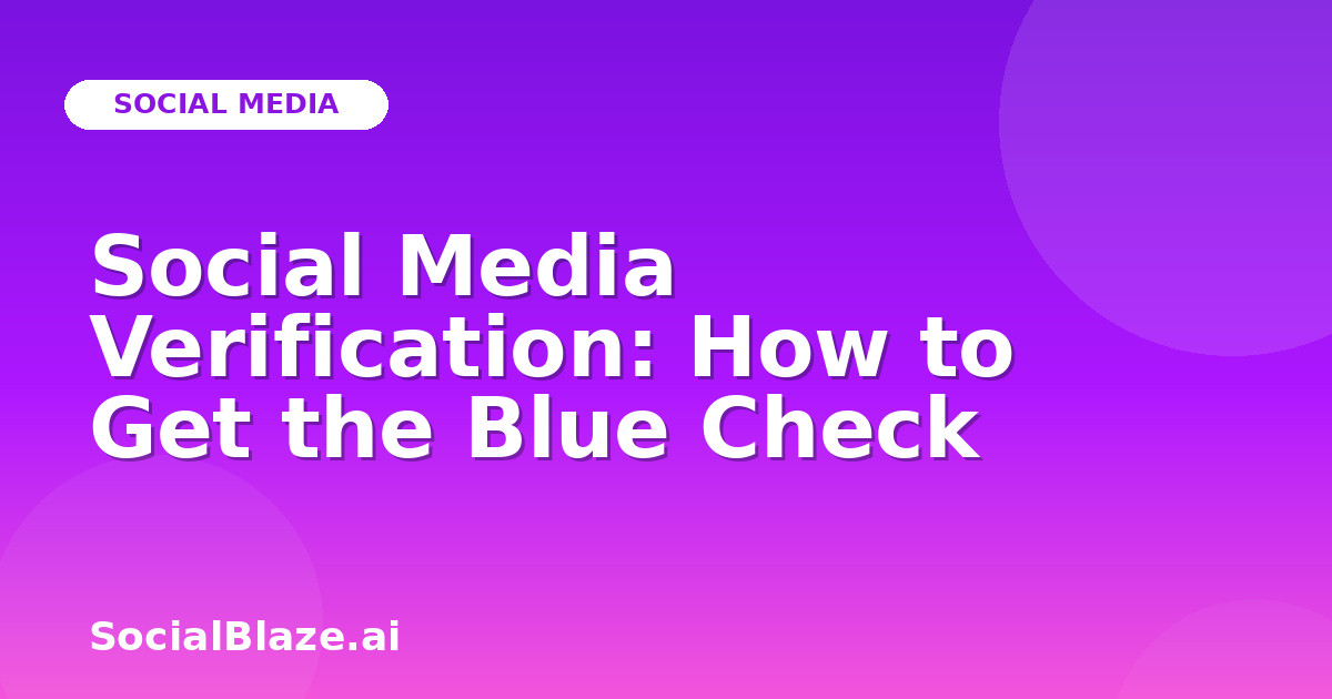 Social Media Verification: How to Get the Blue Check
