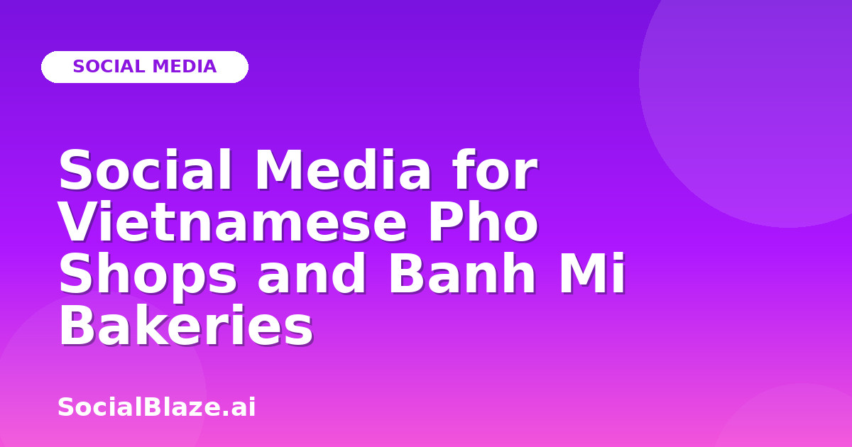 Social Media for Vietnamese Pho Shops and Banh Mi Bakeries