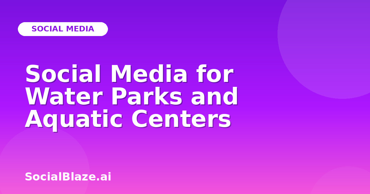 Social Media for Water Parks and Aquatic Centers