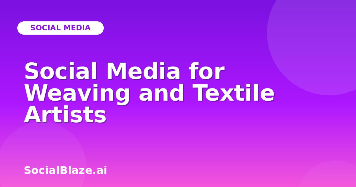 Social Media for Weaving and Textile Artists