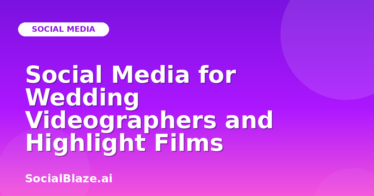Social Media for Wedding Videographers and Highlight Films