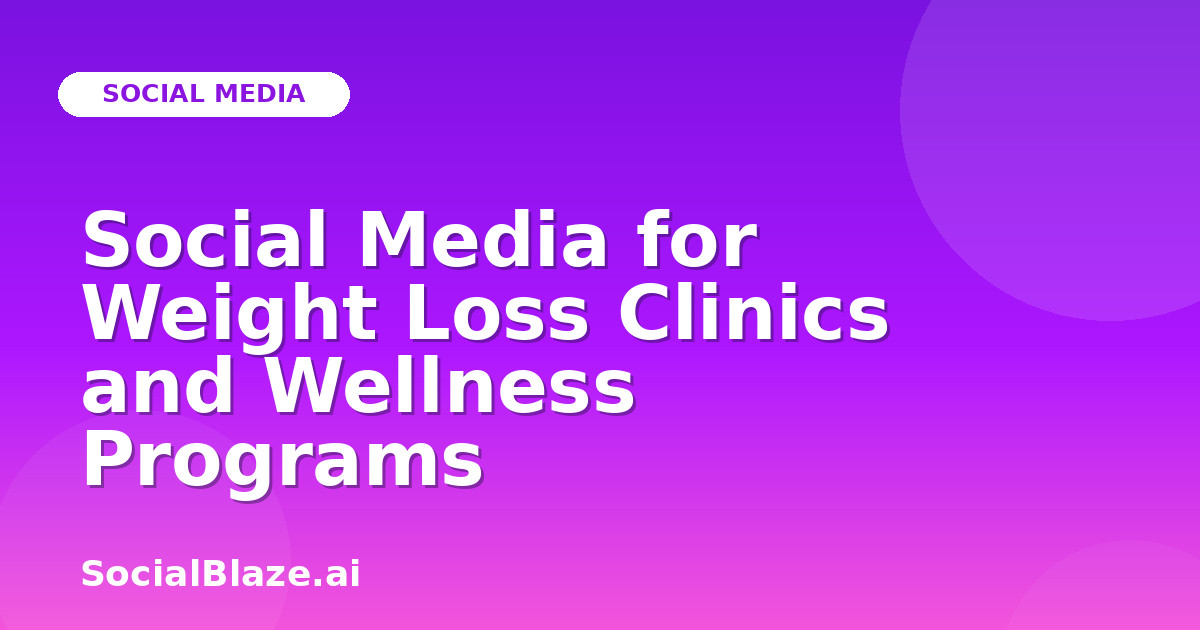 Social Media for Weight Loss Clinics and Wellness Programs