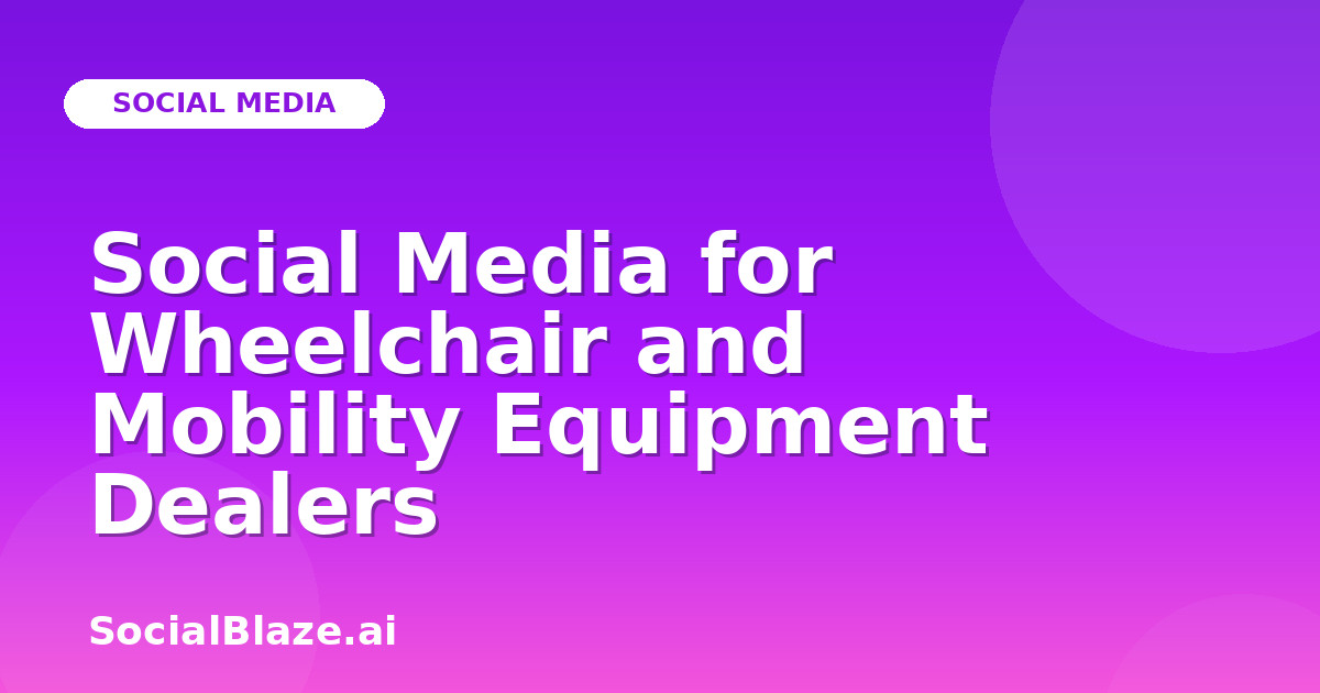 Social Media for Wheelchair and Mobility Equipment Dealers