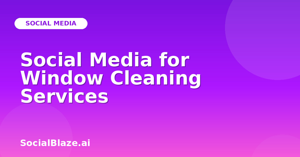 Social Media for Window Cleaning Services