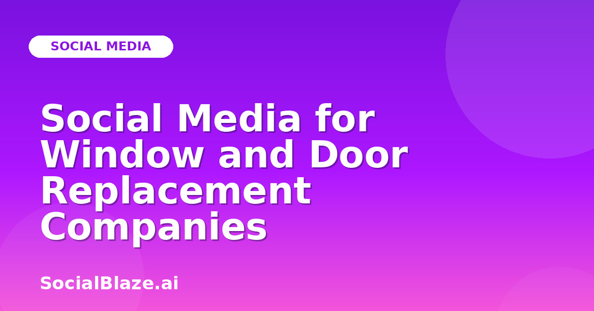 Social Media for Window and Door Replacement Companies