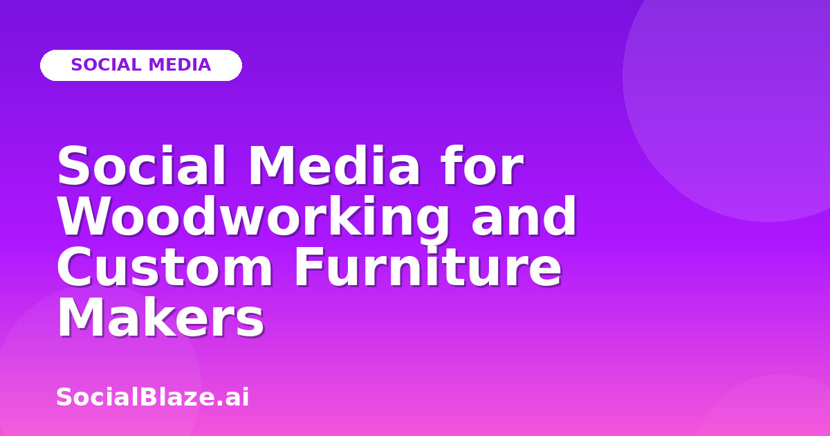 Social Media for Woodworking and Custom Furniture Makers