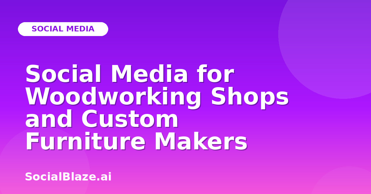 Social Media for Woodworking Shops and Custom Furniture Makers