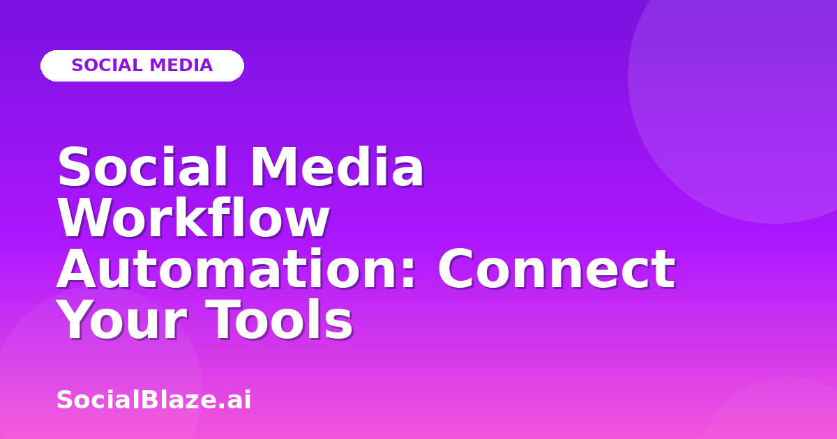 Social Media Workflow Automation: Connect Your Tools
