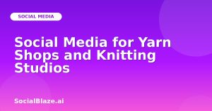 Social Media for Yarn Shops and Knitting Studios