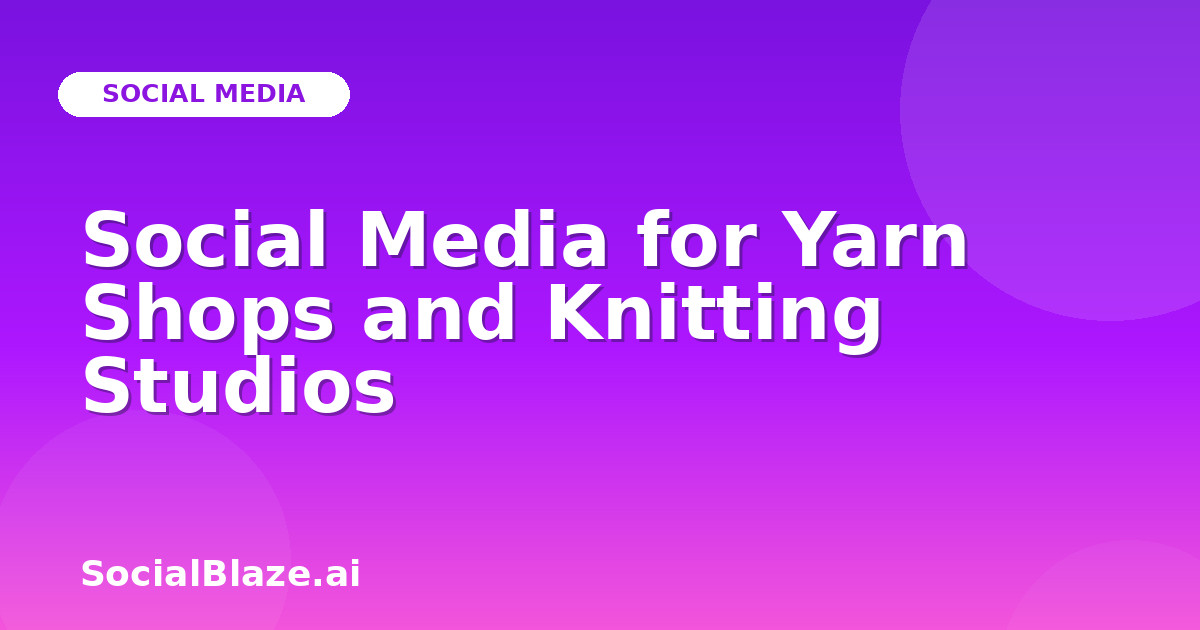 Social Media for Yarn Shops and Knitting Studios