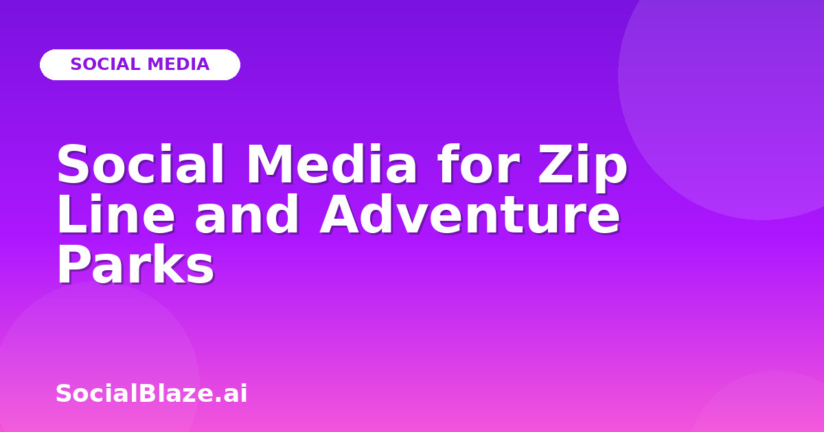 Social Media for Zip Line and Adventure Parks